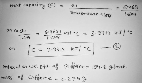 Heat capacity (C) = a. -= 6.4631 Temperature rises 1.644 an ce - 6463) Ko/ •C = 3.9313 kJ/c on C = 3.9313 kJ/•c) - © molecul