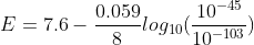 E = 7.6-0.0:09log10(10T) 10-45 10-103