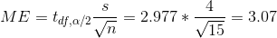 ME=t_{df,\alpha/2}\frac{s}{\sqrt{n}}=2.977*\frac{4}{\sqrt{15}}=3.07