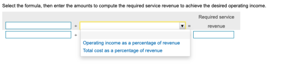 Select the formula, then enter the amounts to compute the required service revenue to achieve the desired operating income. R