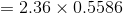 =2.36\times 0.5586