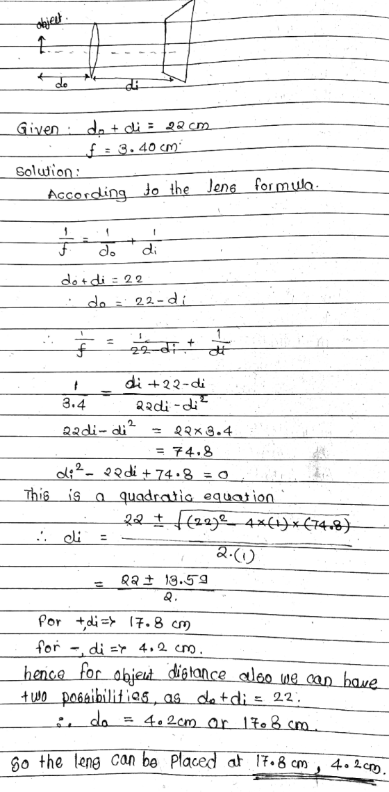 abilet. . + do CA 22 cm Given : do + dia f = 3.40 cm: Solution: According to the lens formwa. F. do di dot di = 22 do = 22-di