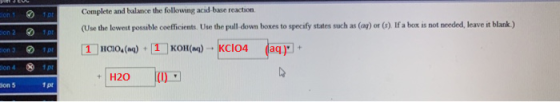 Complete and balance the following acid base reaction (Use the lowest possible coefficients. Use the pull down boxes to speci