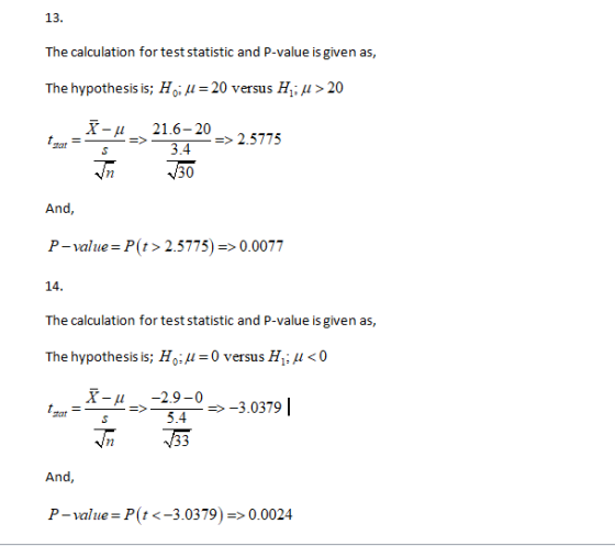 The calculation for test statistic and P-value is given as, The hypothesis is; H.: u = 20 versus H;u > 20 -u => 21.6-20 34 =>