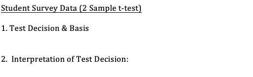 Student Survey Data (2 Sample t-test) 1. Test Decision & Basis 2. Interpretation of Test Decision: