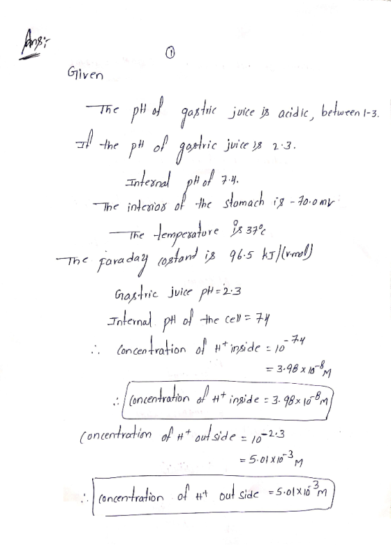 Given The pts of gastric juice is acidie, between 1-3. I the pH of gastric juice js 2.3. Internal pH of 7.4 The interior of t
