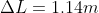 \Delta L = 1.14 m