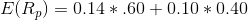 E(R) = 0.14 * .60+ 0.10 * 0.40