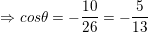 \small \Rightarrow cos\theta =-\frac{10}{26}=-\frac{5}{13}