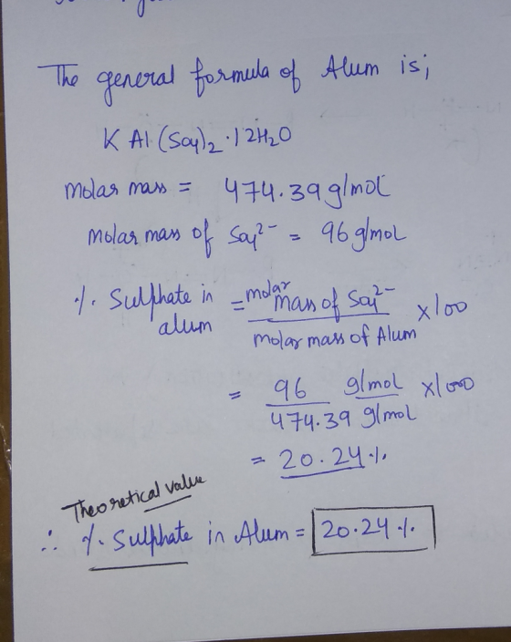 The general formula of Alum is; KAI (Soula 12 20 molas mass = 474.39 g/mol molar mass of soy? = 96 glmol %. Sulphate in _mdan