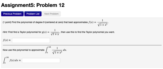 Assignment5: Problem 12 Previous Problem Problem List Next Problem (1 point) Find the polynomial of degree 9 (centered at zer
