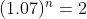 (1.07)^n=2