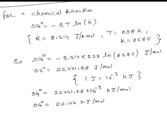 fer chemical Rectian AG - RTln (k) T e98 k , R= 8.314 J/k-m K8S85 8.314 x 298An (8sas) J/mo S0 AG 224 41 28 J/mol -3 kJ J= -3