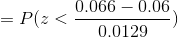 =P(z<\frac{0.066-0.06}{0.0129})