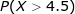 \LARGE P(X > 4.5)