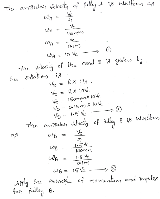 The angular Velocity of Pulley it is written as Vc WA WA Vc 100mm WA Vc olm 0 WA i8 R X WA. = 10 vc the Velocity of the cond