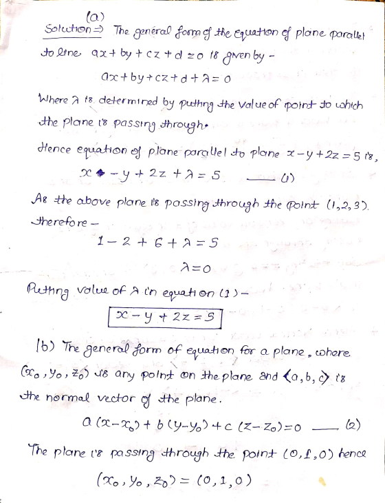 la) Solection=) The general foom g the equation of plane paraller to line ax+ by + cz + d 20 18 giren by - 4Xby+CZ+d+2=0 LEI