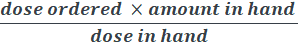 dose ordered x amount in hand dose in hand