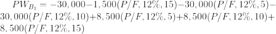 PWB1 = -30,000–1,500(P/F,12%, 15)–30,000(P/F, 12%,5)– 30,000(P/F, 12%, 10)+8,500(P/F,12%,5)+8,500(P/F, 12%, 10)+ 8,500(P/F, 1
