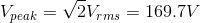 V_{peak}=\sqrt{2} V_{rms}=169.7V