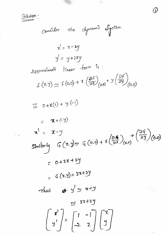 Solution : consider the dynamic System x = x-2y y = y +224 Approximate linear form is : f(x,y) ~ F(0.0) +2 90+(3:1). 0+(l) +