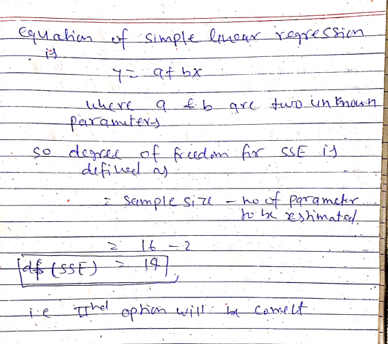 Equation of Simple linear regression y afbx chere a fb are two unknown parqmitery so degree of freedom for SSE is defined as