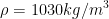 \rho =1030kg/m^{3}