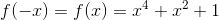 f(-x)=f(x)=x^4+x^2+1
