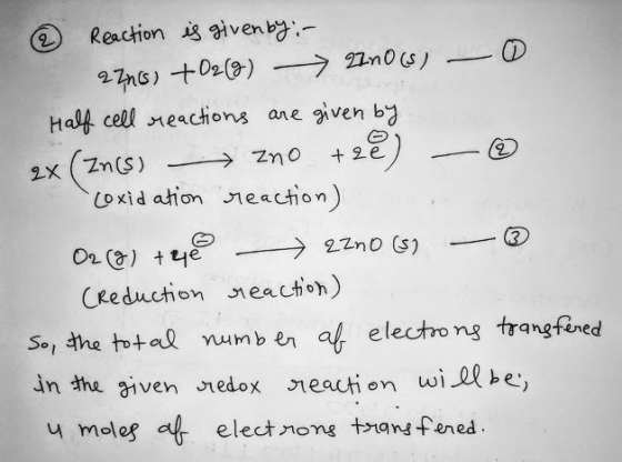 2 Reaction is givenby: - 27ns) + O2(g) 2200 (s) - 0 Half cell reactions are given by ax (Zn(s) zno +2e) @ coxidation reaction