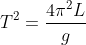 T^{2} = \frac{4\pi ^{2}L}{g}