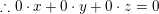 \small \therefore 0\cdot x+0\cdot y+0\cdot z=0