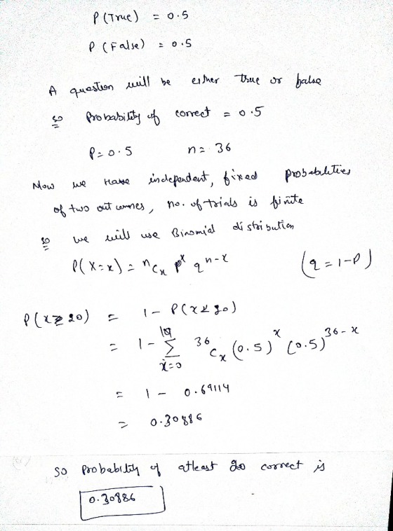 p(true) -0.5 P ( False) : 0.5 A question will be either true os halse o probability of correct = 0.5 P=0.5 = 36 Now we have e