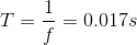 T=\frac{1}{f}=0.017s