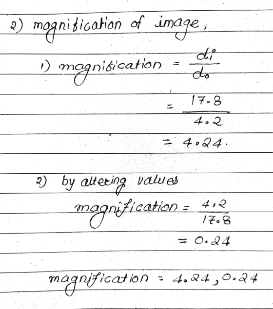 2) magnification of image .) megnibication di do 17.8 402 4024, 3) by altering values Fication zagrif 4.2 17.8 = 0.24 magnit
