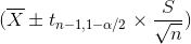 (\overline{X}\pm t_{n-1,1-\alpha/2}\times \frac{S}{\sqrt{n}})