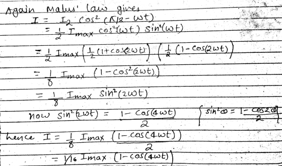 Q Again malus law gives I = I cos² (412- wt) Ź Imox Coswt) sin(wt) Imax 4 (1tcosew ta (9- Cos(2wt) Ś Imax (l-cosékwt).) Imax