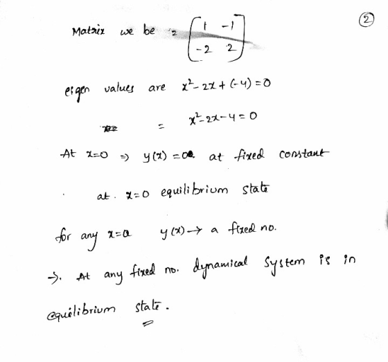 2 Matrix we be z -2 2 values are x²- 22+G4)=0 eigen x²-22-4=0 pe At x=0 > y() 200 at fixed constant at. X=0 equilibrium state