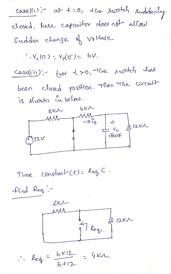 caselin); at t=0, the switch suddenly closed, liere capcuitor does not allow sudden change of voltase .Velo) - V(O)= 6V. care