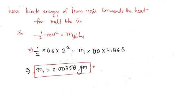 here kinetă energy of iron nail Converts the heat for melt the ice So mu² = Michs **0.68 2= mx 80 x41868 = M; = 0.00358 gm *