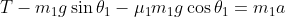 T -m_1 g \sin \theta_1 -\mu_1 m_1 g \cos \theta_1 = m_1 a