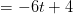 = -6t+4