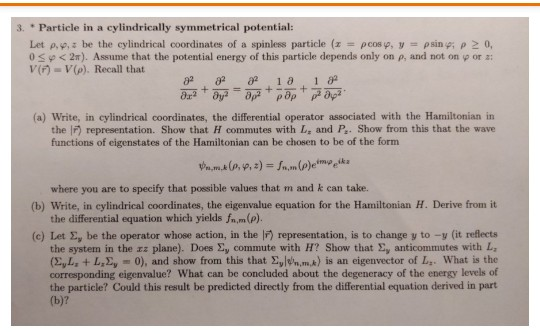 3. Particle in a cylindrically symmetrical potential: Let pw. be the cylindrical coordinates of a spinless particle (z = pcos