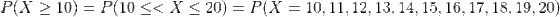 P(X > 10)P(10< X 20)P(X 10, 11,12, 13, 14, 15, 16,17,18,19,20)