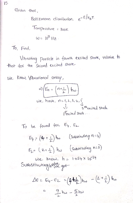15. Given that, Boltzmann clistribution, e-Elkos T. Temperature - 300k W = 1012 Hz . To, Find, Vibrating Particle in fourth e