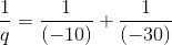 \frac{1}{q}=\frac{1}{(-10)}+\frac{1}{(-30)}