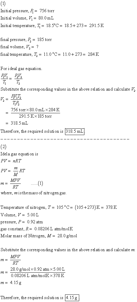 Initi al pressure, P = 756 torr Initi al volume, Vi = 80.0 mL Initi al temperature, 77 = 18.5°C = 18.5+273= 291.5K final pres