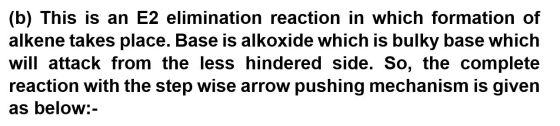 (b) This is an E2 elimination reaction in which formation of alkene takes place. Base is alkoxide which is bulky base which w