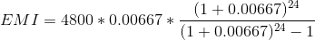 (1 +0.00667) 24 EMI = 4800 * 0.00667 * (1 +0.00667)24 – 1