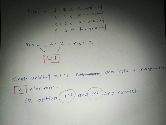 Hinta e=0E s-orbital 1=1E P- orbital e=2€ d- orbital = 34 f-orbital n=u, l=2 , me = 2 Tud single orbital ml=2 has maxi can ho