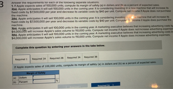 3 Answer the requirements for each of the following separate situations 1. If Apple expects sales of 100,000 units, compute i